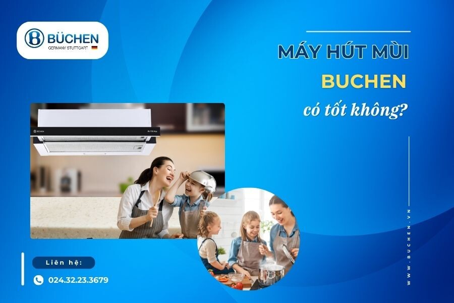 Máy Hút Mùi Buchen Có Tốt Không?