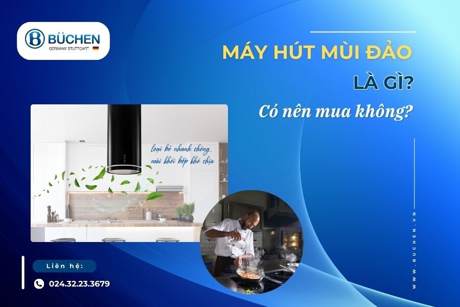 Máy Hút Mùi Đảo Là Gì? Bạn Có Nên Mua Máy Hút Mùi Đảo?