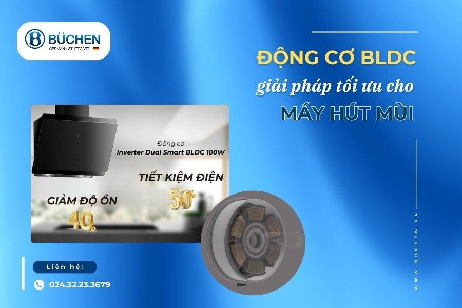 Động Cơ BLDC: Giải Pháp Tối Ưu Cho Máy Hút Mùi Hiện Đại