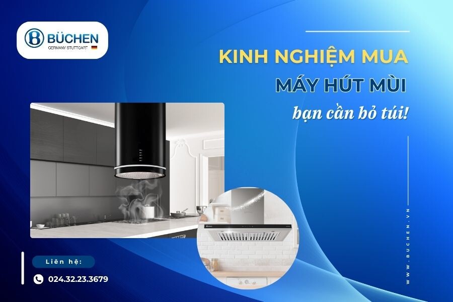 Kinh Nghiệm Mua Máy Hút Mùi Bạn Cần Bỏ Túi