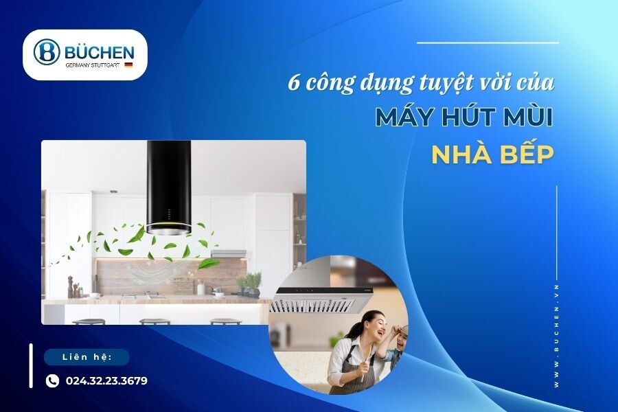 Máy Hút Mùi Nhà Bếp Và 6 Công Dụng Tuyệt Vời Cho Bạn