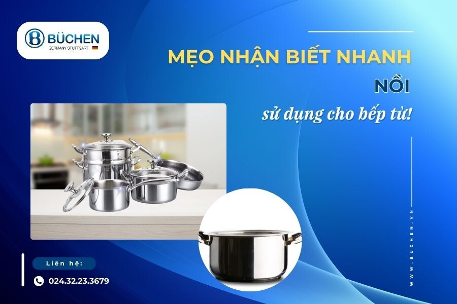 Mẹo Nhận Biết Nhanh Nồi Sử Dụng Cho Bếp Từ