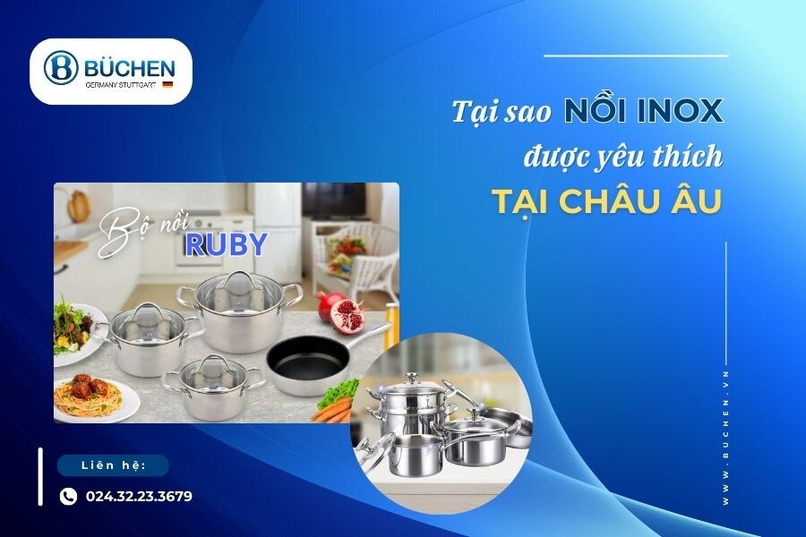 Nồi Inox Được Yêu Thích Tại Châu Âu Vì Sao?