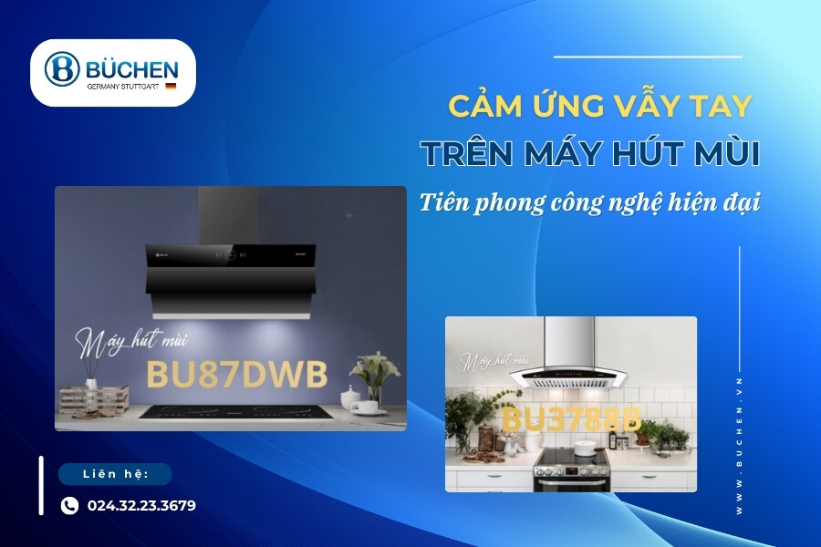 Cảm Ứng Vẫy Tay Trên Máy Hút Mùi - Tiên Phong Công Nghệ Hiện Đại