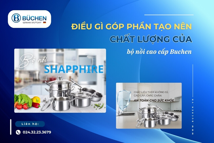 Điều Gì Tạo Nên Chất Lượng Của Bộ Nồi Cao Cấp Buchen?