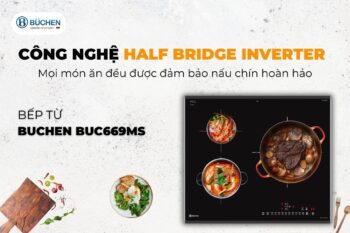 Bếp 3 Từ Tính Năng HalfBridge Mang Đến Giải Pháp Nấu Nướng Tiện Ích