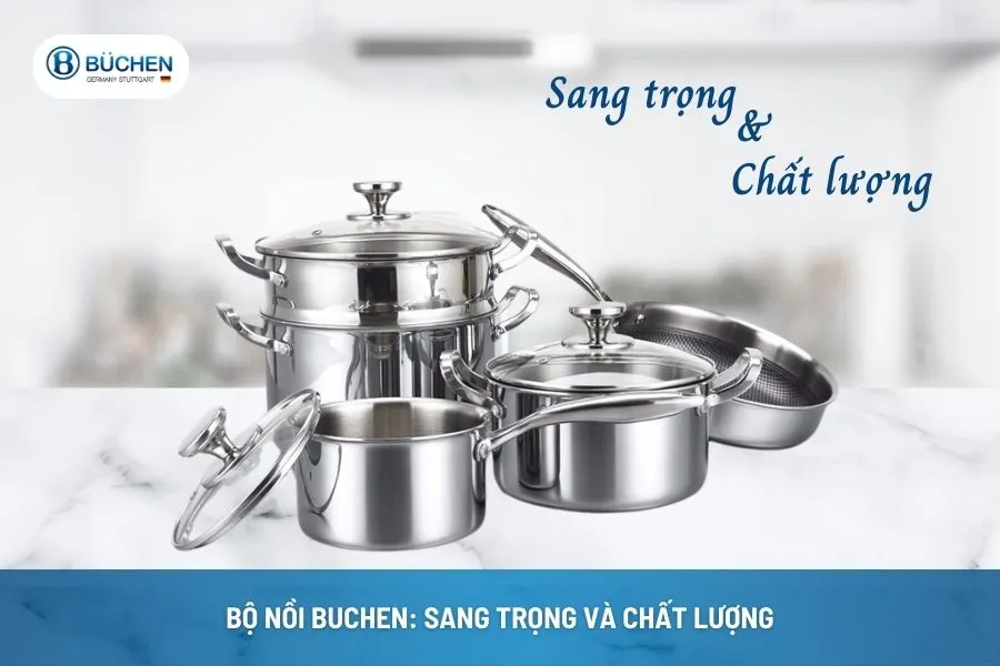 Bộ Nồi Buchen: Sang Trọng Và Chất Lượng