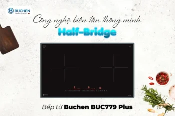 Giải Mã Công Nghệ Half-Bridge Trên Bếp Từ Buchen: Tại Sao Nên Lựa Chọn?