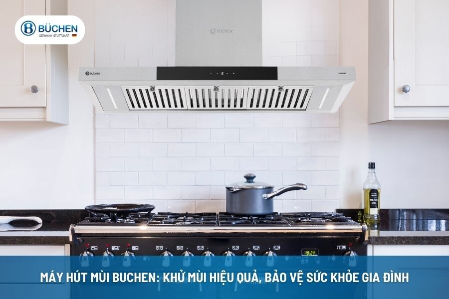 Máy Hút Mùi Buchen: Khử Mùi Hiệu Quả, Bảo Vệ Sức Khỏe Gia Đình