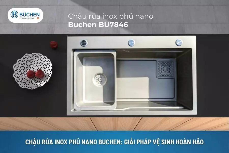 Chậu Rửa Inox Phủ Nano Buchen: Giải Pháp Vệ Sinh Hoàn Hảo