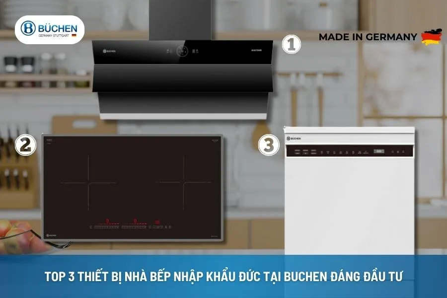 Top 3 Thiết Bị Nhà Bếp Nhập Khẩu Đức Tại Buchen Đáng Đầu Tư