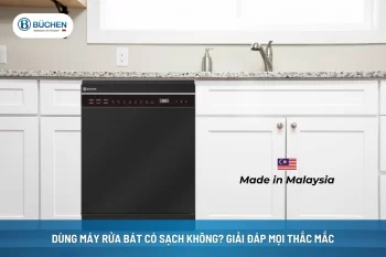 Dùng Máy Rửa Bát Có Sạch Không? Giải Đáp Mọi Thắc Mắc