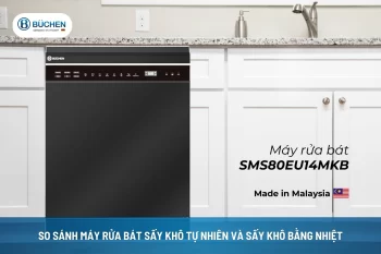 So Sánh Máy Rửa Bát Sấy Khô Tự Nhiên Và Sấy Khô Bằng Nhiệt