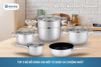 Top 3 Bộ Nồi Dùng Cho Bếp Từ Được Ưa Chuộng Nhất