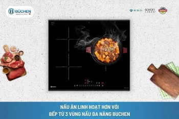 Nấu Ăn Linh Hoạt Hơn Với Bếp Từ 3 Vùng Nấu Đa Năng Buchen