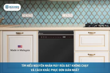 Tìm Hiểu Nguyên Nhân Máy Rửa Bát Không Chạy Và Cách Khắc Phục Đơn Giản Nhất