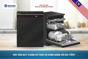 Máy Rửa Bát 3 Giàn Có Thực Sự Xứng Đáng Với Giá Tiền?
