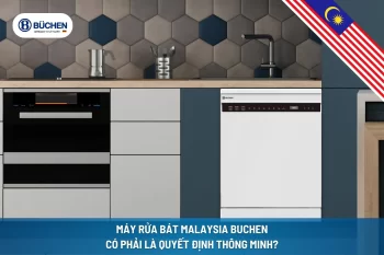 Máy Rửa Bát Malaysia Buchen Có Phải Là Quyết Định Thông Minh?