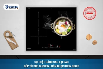 Sự Thật Đằng Sau Tại Sao Bếp Từ Đức Buchen Luôn Được Khen Ngợi?