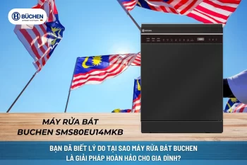 Tìm Hiểu Tại Sao Nhiều Người Lựa Chọn Máy Rửa Bát Malaysia Buchen?