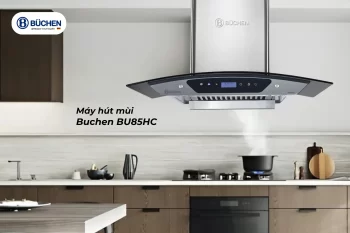 Top 5 Máy Hút Mùi Thông Minh Đáng Mua Nhất Hiện Nay Tại Buchen