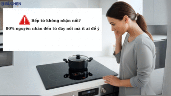 Bếp từ không nhận nồi? 80% nguyên nhân đến từ đáy nồi mà ít ai để ý