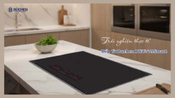 Trải nghiệm sau 1 tháng sử dụng bếp từ Buchen BUC779SMART – Có đáng tiền không?