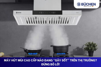 Máy Hút Mùi Cao Cấp