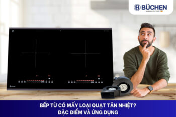 bếp từ có mấy loại quạt tản nhiệt