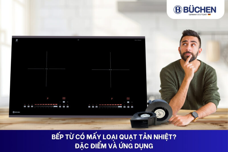 bếp từ có mấy loại quạt tản nhiệt
