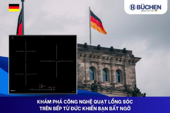 quạt lồng sóc trên bếp từ Đức