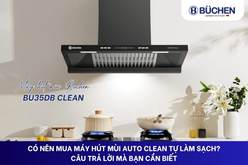 Máy hút mùi Auto Clean tự làm sạch