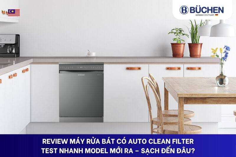 review máy rửa bát có Auto Clean Filter